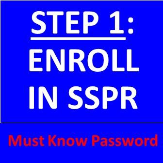 Step 1: Enroll in SSPR (Must Know Password)